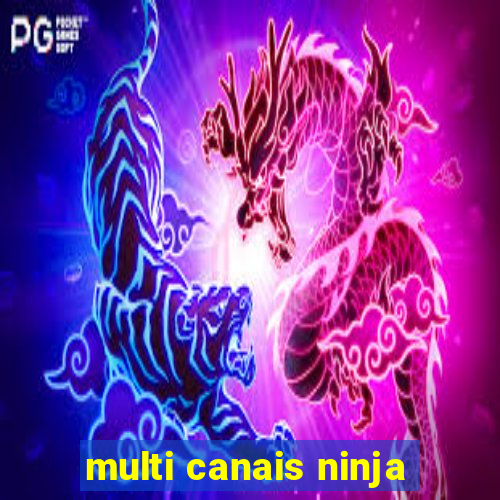 multi canais ninja